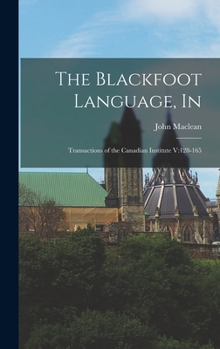 Hardcover The Blackfoot Language, In: Transactions of the Canadian Institute V:128-165 Book