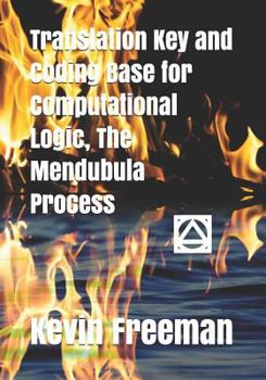 Paperback Translation Key and Coding Base for Computational Logic, The Mendubula Process Book