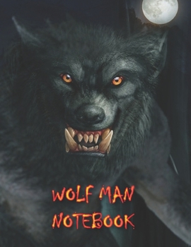 Wolf Man NOTEBOOK: Notebooks and Journals 110 pages (8.5"x11")