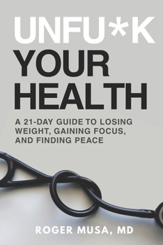 Unfu*k Your Health: A 21-Day Guide to Losing Weight, Gaining Focus, and Finding Peace