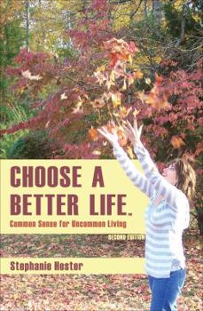 Paperback Choose a Better Life: Common Sense for Uncommon Living Book