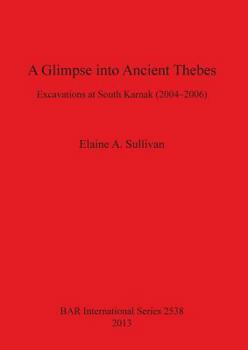 Paperback A Glimpse into Ancient Thebes: Excavations at South Karnak (2004-2006) Book