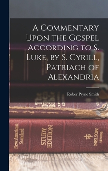 Hardcover A Commentary Upon the Gospel According to S. Luke, by S. Cyrill, Patriach of Alexandria Book