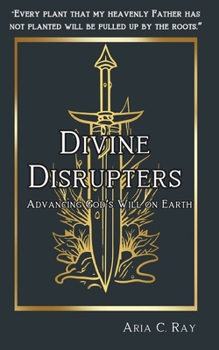 Divine Disrupters: Advancing God's Will on Earth