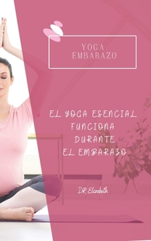 Paperback Yoga Embarazo: El Yoga Esencial Funciona Durante El Embarazo [Spanish] Book