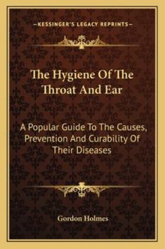 Paperback The Hygiene Of The Throat And Ear: A Popular Guide To The Causes, Prevention And Curability Of Their Diseases Book