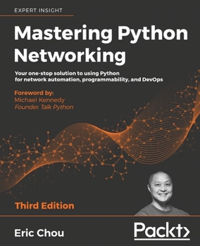 Paperback Mastering Python Networking - Third Edition: Your one-stop solution to using Python for network automation, programmability, and DevOps Book