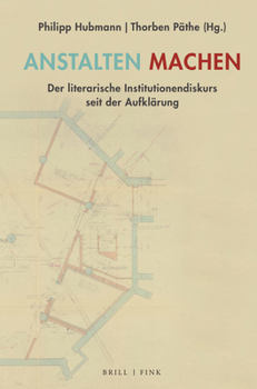 Hardcover Anstalten Machen: Der Literarische Institutionendiskurs Seit Der Aufklarung [German] Book