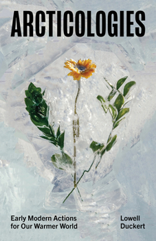 Paperback Arcticologies: Early Modern Actions for Our Warmer World Book