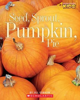 Paperback National Geographic Kids: Seed, Sprout, Pumpkin, Pie Book