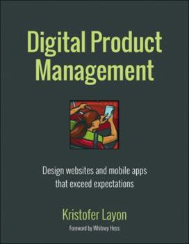 Paperback Digital Product Management: Design Websites and Mobile Apps That Exceed Expectations Book
