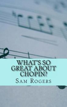 Paperback What's So Great About Chopin?: A Biography of Frederic Chopin Just for Kids! Book