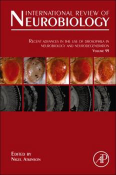 International Review of Neurobiology, Volume 99: Recent Advances in the Use of Drosophila in Neurobiology and Neurodegeneration