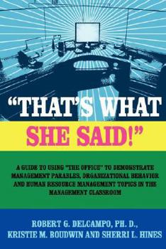Paperback "THAT'S WHAT SHE SAID!" A Guide to using "The Office" to Demonstrate Management Parables, Organizational Behavior and Human Resource Management Topics Book