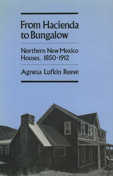 Paperback From Hacienda to Bungalow: Northern New Mexico Houses, 1850-1912 Book