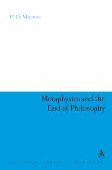 Metaphysics and the End of Philosophy (Continuum Studies in Philosophy)