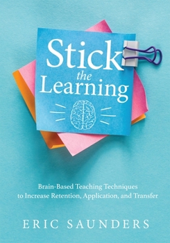 Paperback Stick the Learning: Brain-Based Teaching Techniques to Increase Retention, Application, and Transfer (Powerful Brain-Based Techniques to Accelerate Le Book