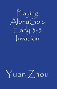 Paperback Playing AlphaGo's Early 3-3 Invasion Book