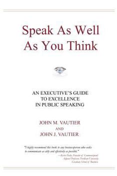 Paperback Speak As Well As You Think: An Executive's Guide to Excellence in Public Speaking Book