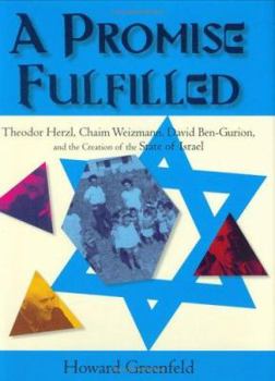 Hardcover A Promise Fulfilled: Theodor Herzl, Chaim Weizmann, David Ben-Gurion, and the Creation of the State of Israel Book