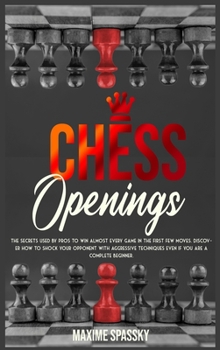 Hardcover Chess Openings: The secrets used by pros to win almost every game in the first few moves. Discover how to shock your opponent with agg Book