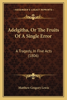 Paperback Adelgitha, Or The Fruits Of A Single Error: A Tragedy, In Five Acts (1806) Book