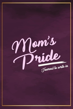 Paperback Mom's Pride: Journal To Write In - Motivational Journal For Moms Book