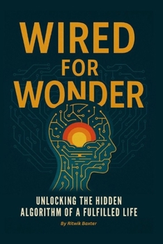 Paperback Wired for Wonder: Unlocking the Hidden Algorithm of a Fulfilled Life Book