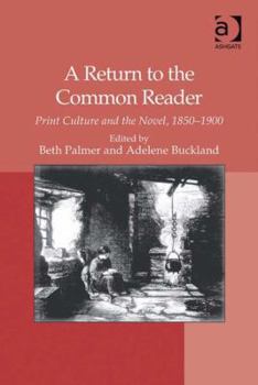 Hardcover A Return to the Common Reader: Print Culture and the Novel, 1850�1900 Book