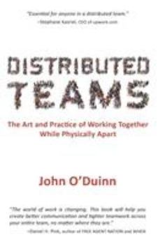 Paperback Distributed Teams: The Art and Practice of Working Together While Physically Apart Book