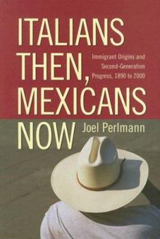 Hardcover Italians Then, Mexicans Now: Immigrant Origins and the Second-Generation Progress, 1890-2000 Book