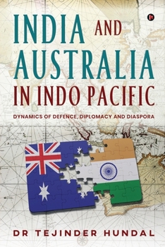 Paperback India and Australia in Indo Pacific: Dynamics of Defence, Diplomacy and Diaspora Book