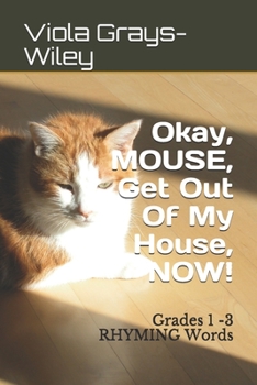 Paperback Okay, MOUSE, Get Out Of My House, NOW!: Grades 1 -3 RHYMING Words Book