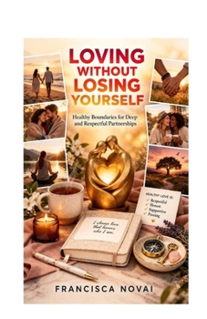 Paperback Loving Without Loosing Yourself: Healthy Boundaries for Deep and Respectful Partnerships Book