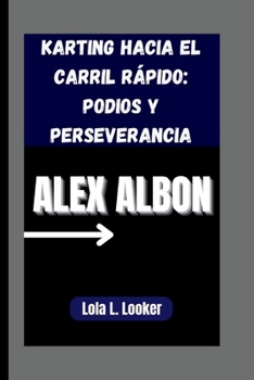 Paperback Alex Albon: Karting hacia el carril rápido: podios y perseverancia [Spanish] Book