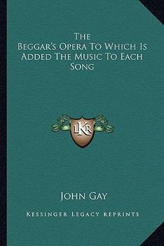 The Beggar's Opera To Which Is Added The Music To Each Song