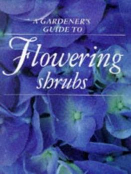 Paperback A Gardener's Guide to Flowering Shrubs (Gardener's Guide to Series) Book