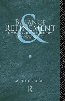 Paperback Balance and Refinement: Beyond Coherence Methods of Moral Inquiry Book