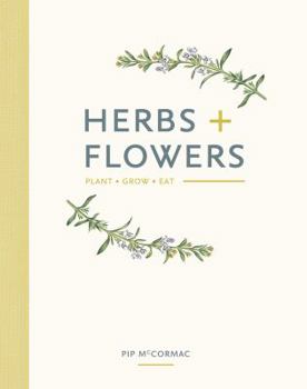 Hardcover Herbs + Flowers: Plant Grow Eat Book