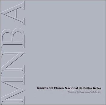 Tesoros del Museo Nacional de Bellas Artes: Treasures of The Museo Nacional de Bellas Artes