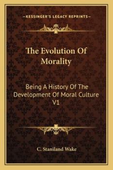 Paperback The Evolution Of Morality: Being A History Of The Development Of Moral Culture V1 Book