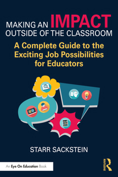 Paperback Making an Impact Outside of the Classroom: A Complete Guide to the Exciting Job Possibilities for Educators Book