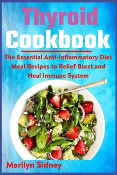 Paperback Thyroid Cookbook: The Essential Anti-Inflammatory Diet Meal Recipes to Relief Burst and Heal Immune System Book