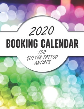 2020 Booking Calendar for Glitter Tattoo Artists: A gig planner for working artists with a rainbow-colored cover