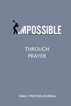 Paperback Daily Prayer Journal: Changing the impossible to the possible through prayer. A daily prayer log book