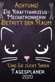 Achtung! Die Kraftfahrzeug-Mechatronikerin betritt den Raum und Sie zückt Ihren Tagesplaner 2020: DIN A5 Kalender / Terminplaner / Tageskalender 2020 ... 2020 – Jeder Tag auf 1 Seite (German Edition)