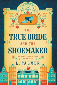 The True Bride and the Shoemaker - Book #1 of the Pippington Tales