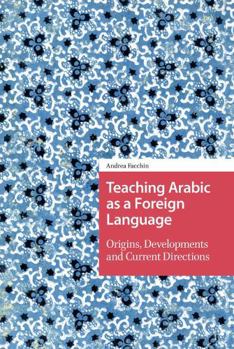 Paperback Teaching Arabic as a Foreign Language: Origins, Developments and Current Directions Book