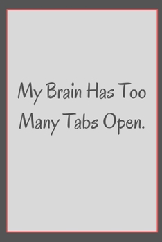 Paperback My Brain Has Too Many Tabs Open.: Coworker Notebook, Funny Office Journals, Journal, Diary, Blank Lined Journal, 6x9, 110 Pages, White Paper Book