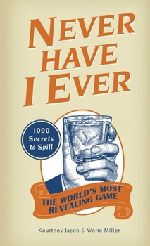 Paperback Never Have I Ever: 1,000 Secrets for the World's Most Revealing Game Book